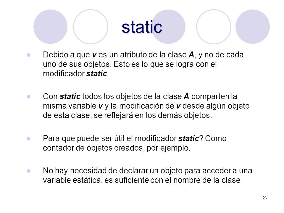 26 static Debido a que v es un atributo de la clase A, y no de cada uno de sus objetos.