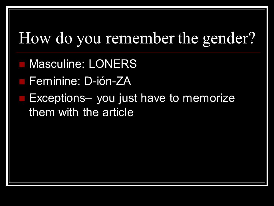 How do you remember the gender.