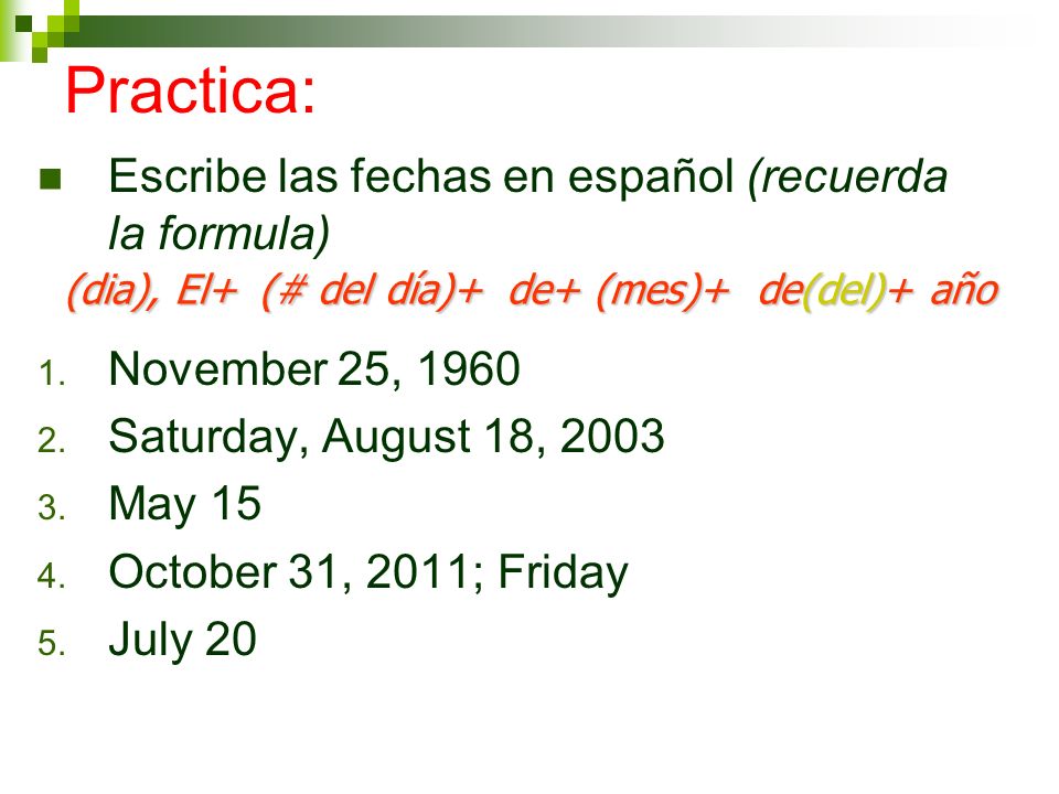 Practica: Escribe las fechas en español (recuerda la formula) 1.