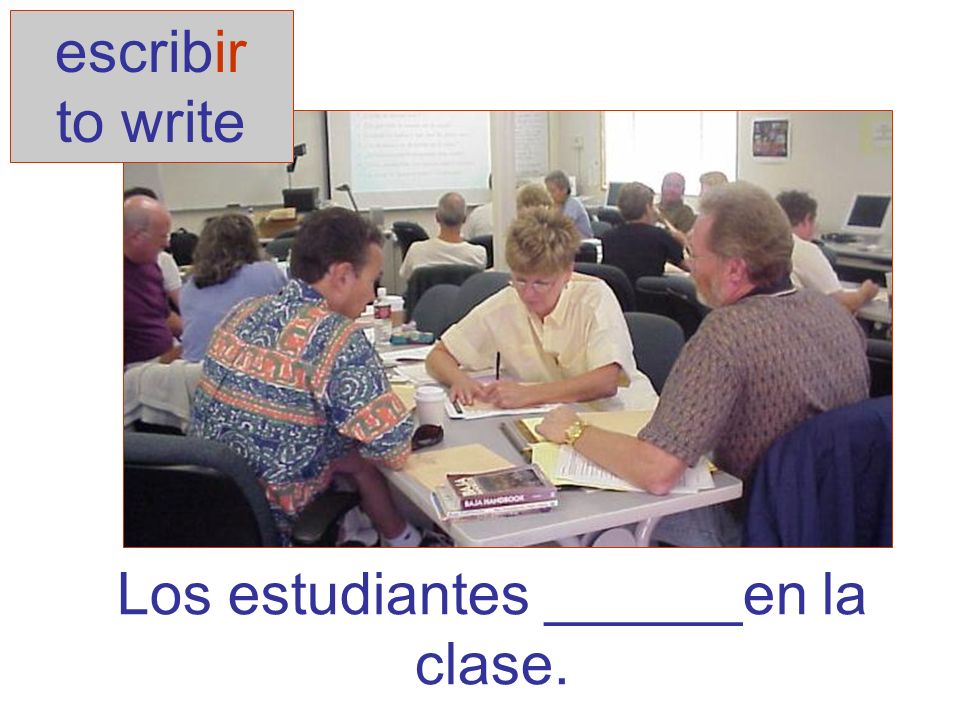 Los estudiantes ______en la clase. escribir to write
