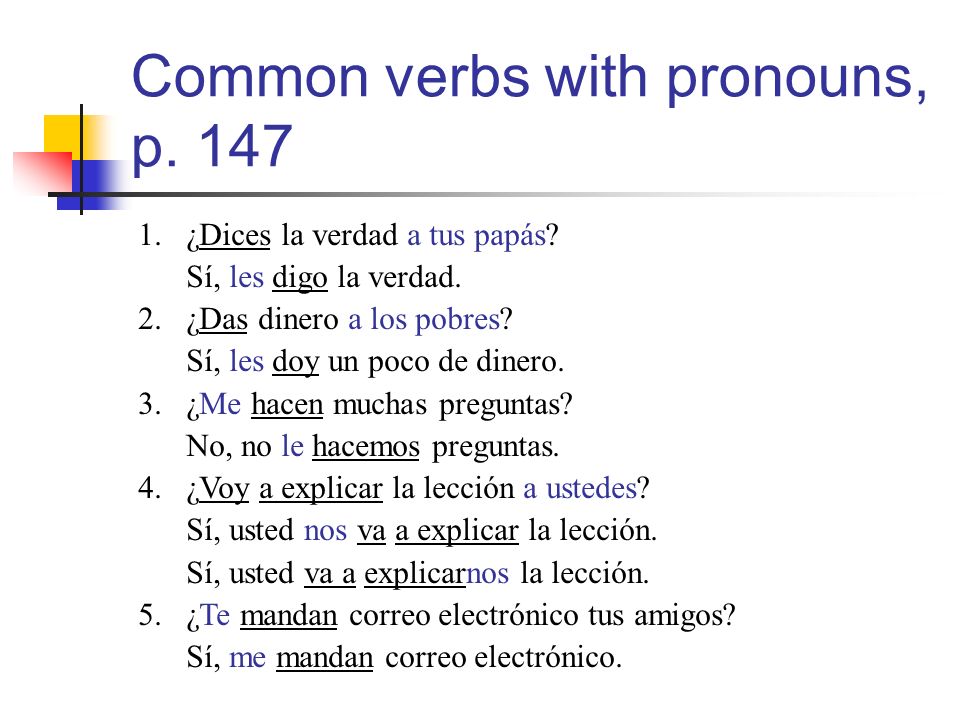 Common verbs with pronouns, p ¿Dices la verdad a tus papás.