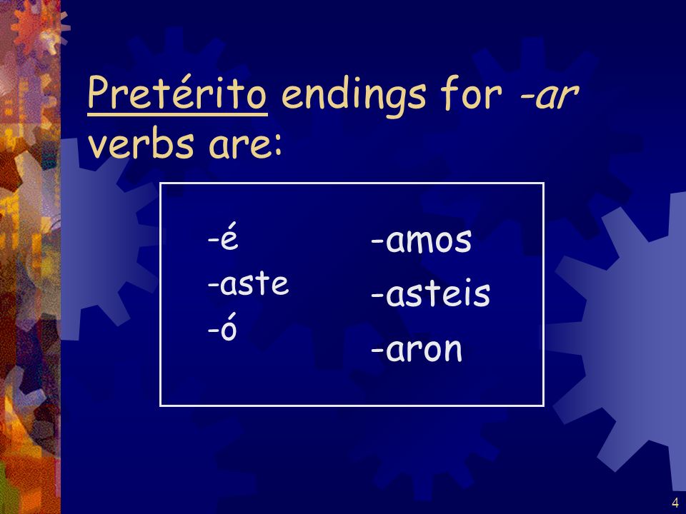 3 The stem for regular verbs in the pretérito is the infinitive stem.