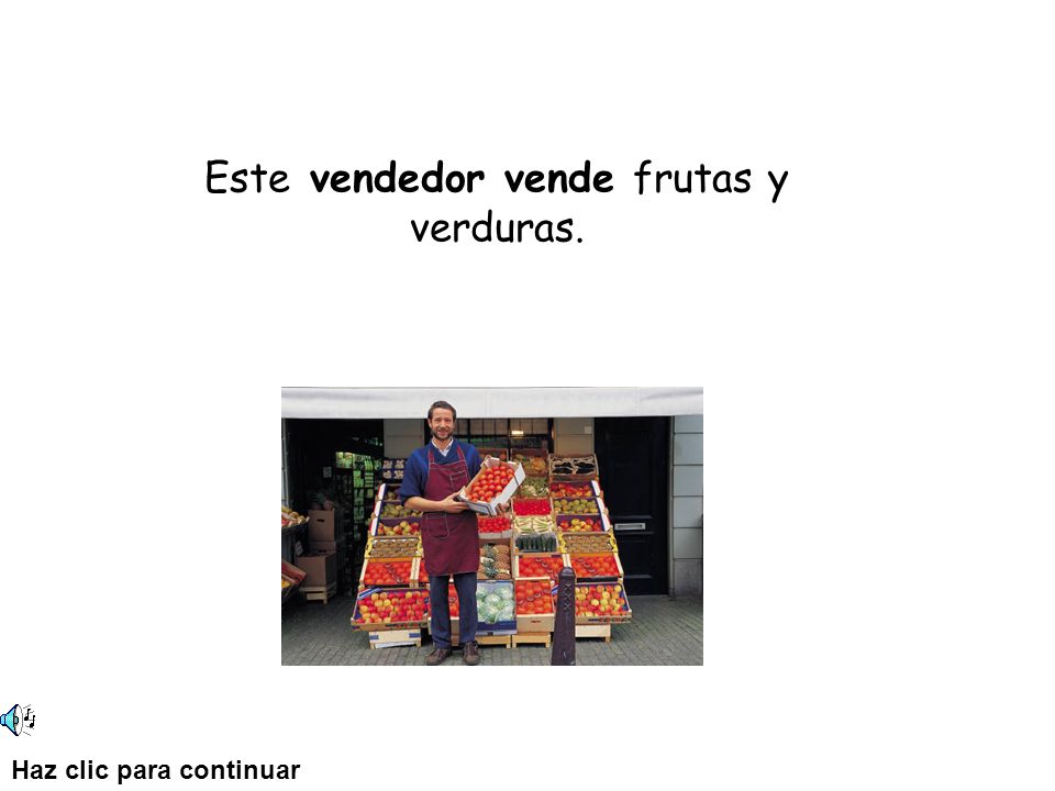 Este vendedor vende frutas y verduras. Haz clic para continuar
