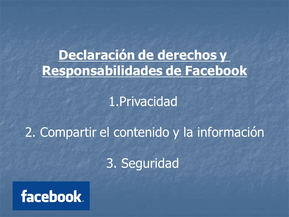 Declaración de derechos y Responsabilidades de Facebook 1.Privacidad 2.