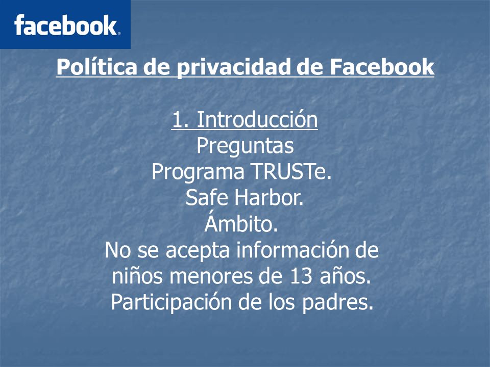 Política de privacidad de Facebook 1. Introducción Preguntas Programa TRUSTe.
