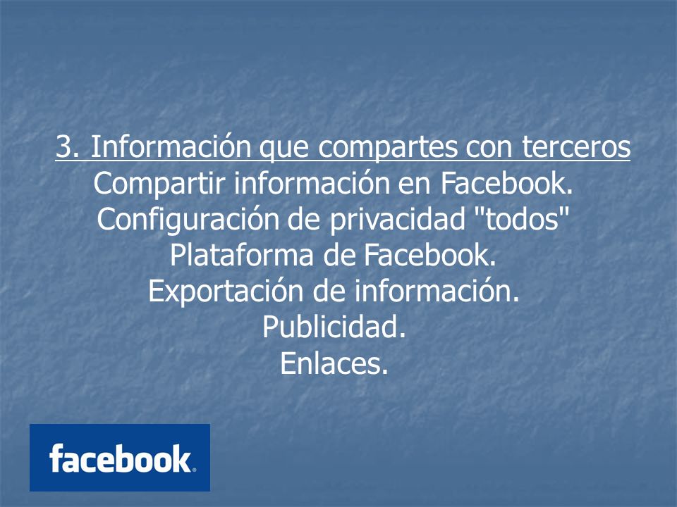 3. Información que compartes con terceros Compartir información en Facebook.