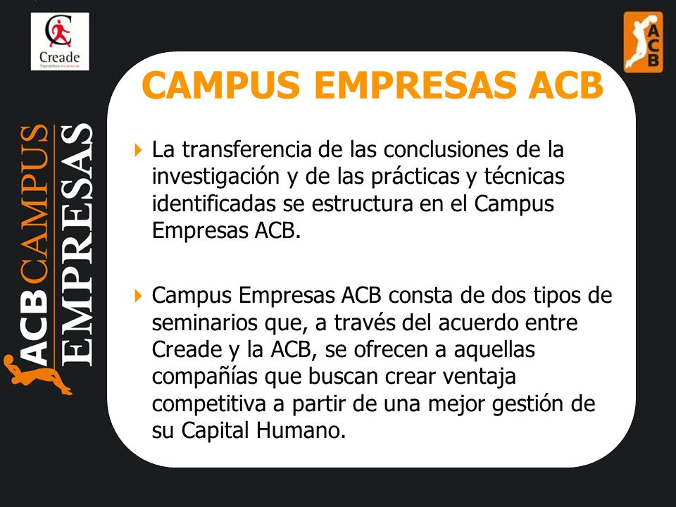CAMPUS EMPRESAS ACB La transferencia de las conclusiones de la investigación y de las prácticas y técnicas identificadas se estructura en el Campus Empresas ACB.