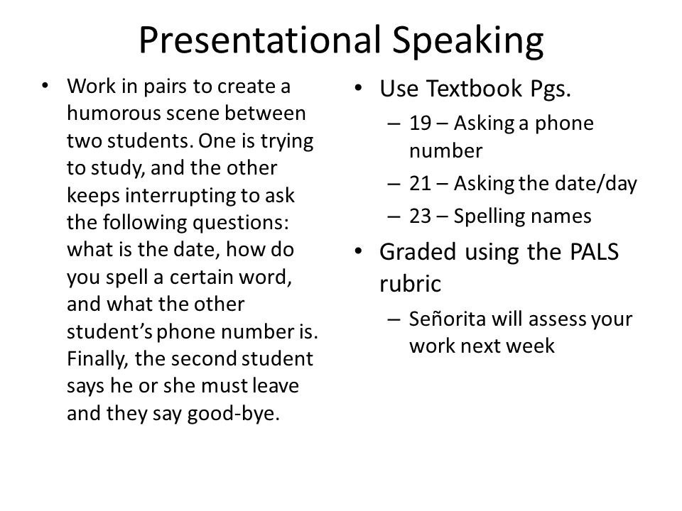 Presentational Speaking Work in pairs to create a humorous scene between two students.