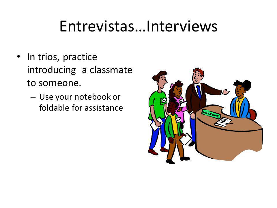 Entrevistas…Interviews In trios, practice introducing a classmate to someone.