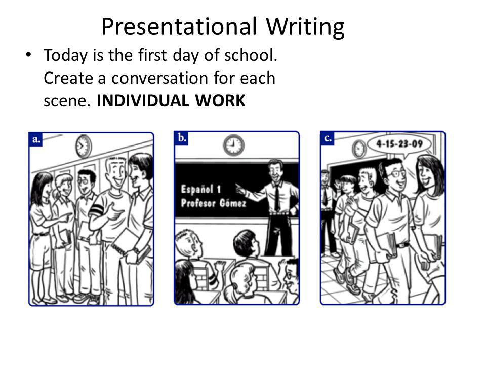 Presentational Writing Today is the first day of school.