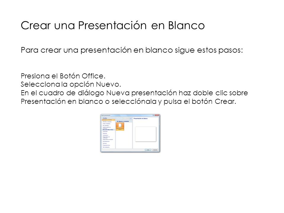 Crear una Presentación en Blanco Para crear una presentación en blanco sigue estos pasos: Presiona el Botón Office.