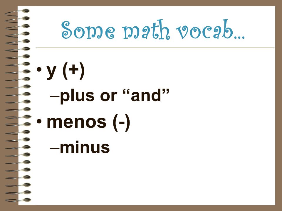 Some math vocab... y (+) –plus or and menos (-) –minus