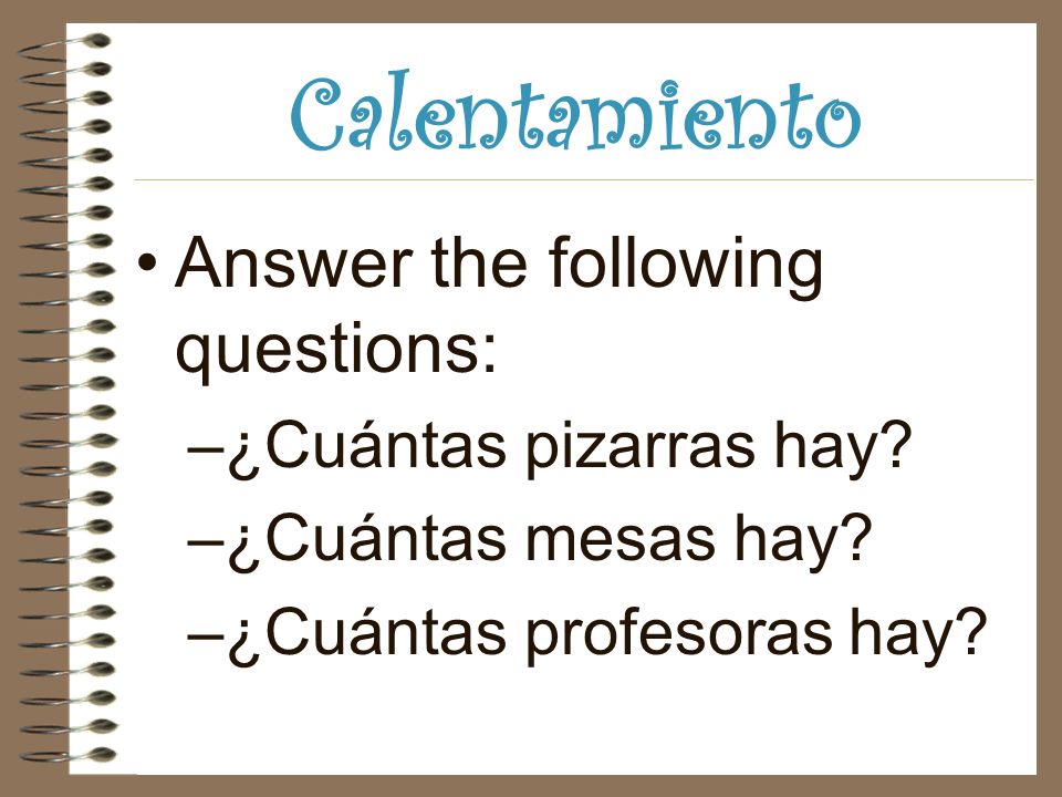 Calentamiento Answer the following questions: –¿Cuántas pizarras hay.