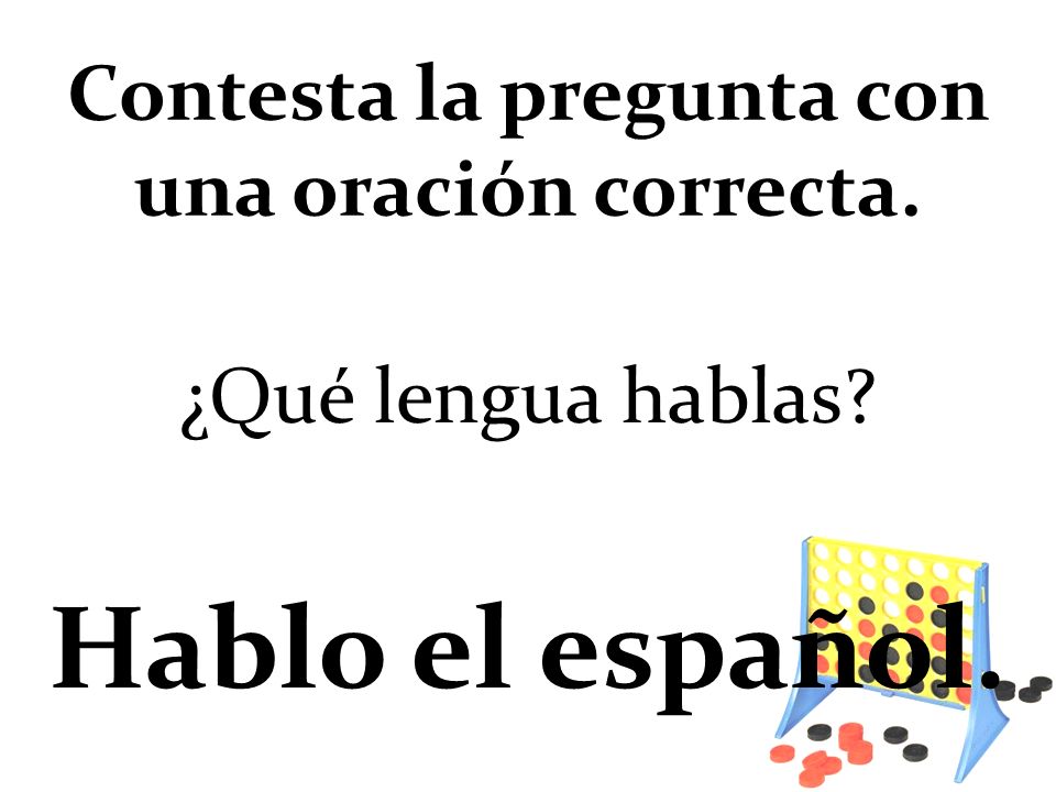 ¿Qué lengua hablas Hablo el español. Contesta la pregunta con una oración correcta.