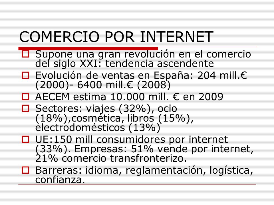COMERCIO POR INTERNET Supone una gran revolución en el comercio del siglo XXI: tendencia ascendente Evolución de ventas en España: 204 mill.