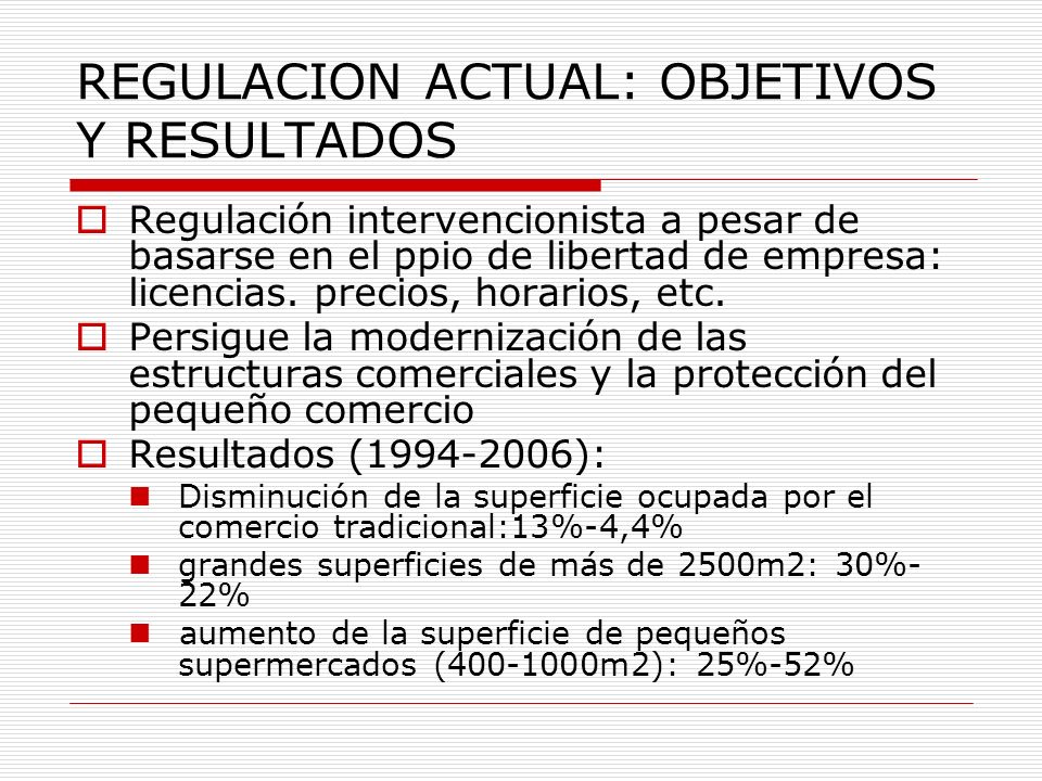 REGULACION ACTUAL: OBJETIVOS Y RESULTADOS Regulación intervencionista a pesar de basarse en el ppio de libertad de empresa: licencias.