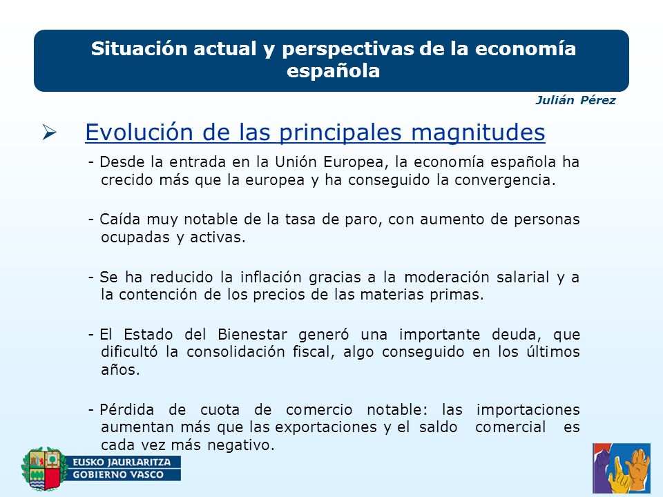 Situación actual y perspectivas de la economía española Evolución de las principales magnitudes - Desde la entrada en la Unión Europea, la economía española ha crecido más que la europea y ha conseguido la convergencia.
