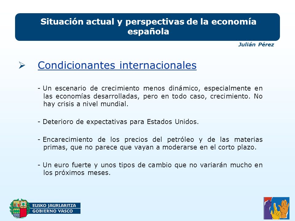 Situación actual y perspectivas de la economía española Condicionantes internacionales - Un escenario de crecimiento menos dinámico, especialmente en las economías desarrolladas, pero en todo caso, crecimiento.