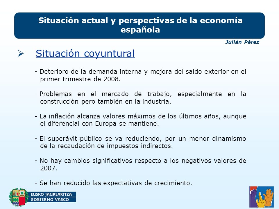 Situación actual y perspectivas de la economía española Situación coyuntural - Deterioro de la demanda interna y mejora del saldo exterior en el primer trimestre de 2008.