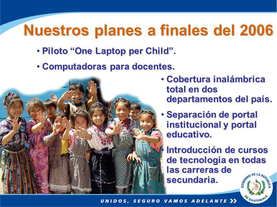 Nuestros planes a finales del 2006 Piloto One Laptop per Child.Piloto One Laptop per Child.