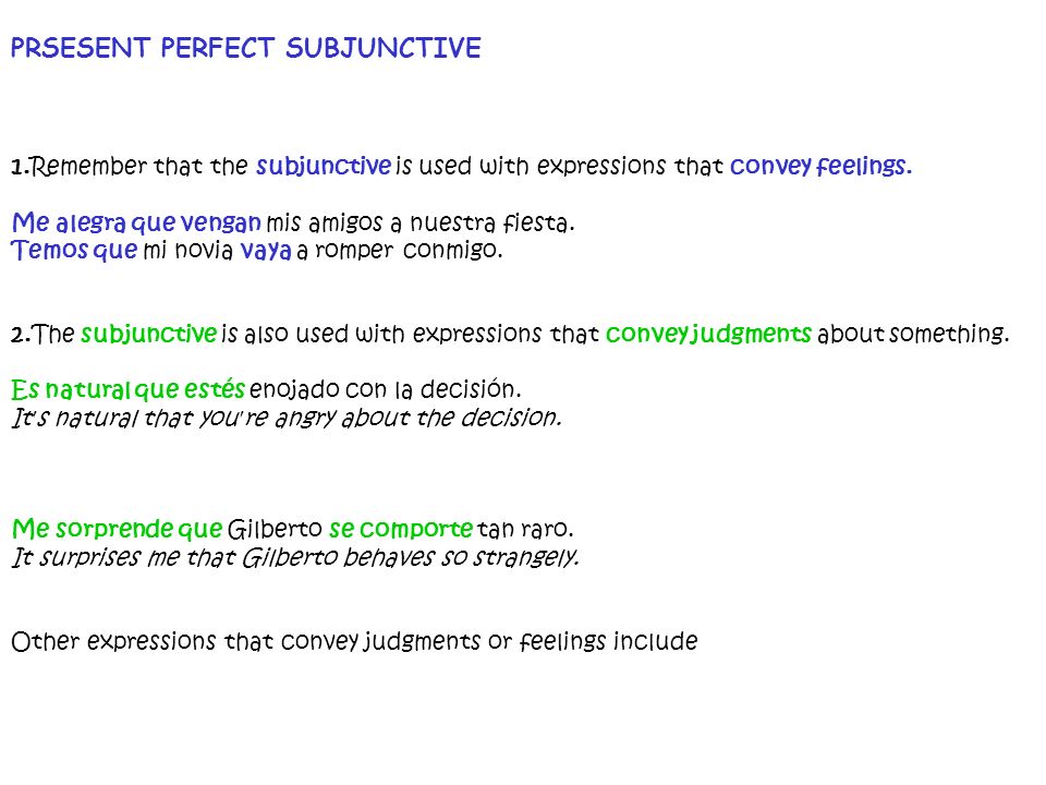 PRSESENT PERFECT SUBJUNCTIVE 1.Remember that the subjunctive is used with expressions that convey feelings.