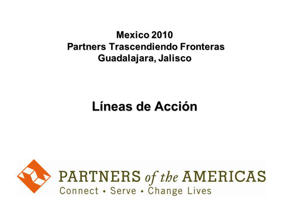Mexico 2010 Partners Trascendiendo Fronteras Guadalajara, Jalisco Líneas de Acción