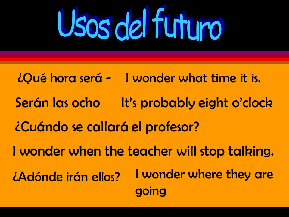 Usos del futuro 1. Simple future as in English - Mañana Eva estudiará - Eva will study tomorrow 2.