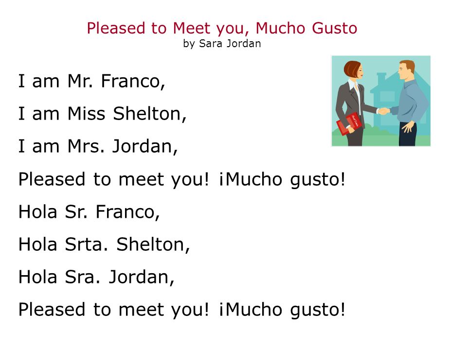 I am Mr. Franco, I am Miss Shelton, I am Mrs. Jordan, Pleased to meet you.