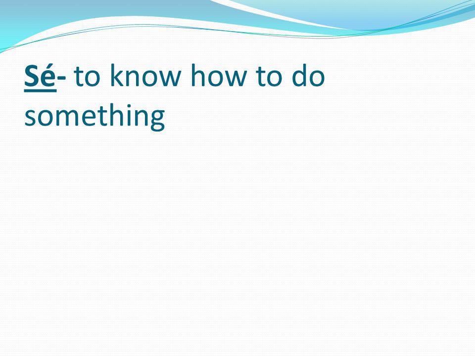 Sé- to know how to do something