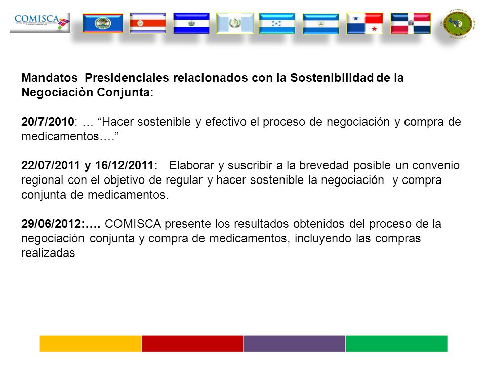 Mandatos Presidenciales relacionados con la Sostenibilidad de la Negociaciòn Conjunta: 20/7/2010: … Hacer sostenible y efectivo el proceso de negociación y compra de medicamentos….