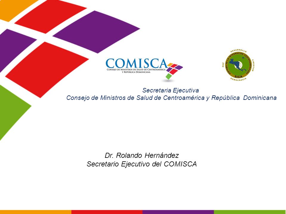 Secretaria Ejecutiva Consejo de Ministros de Salud de Centroamérica y República Dominicana Dr.