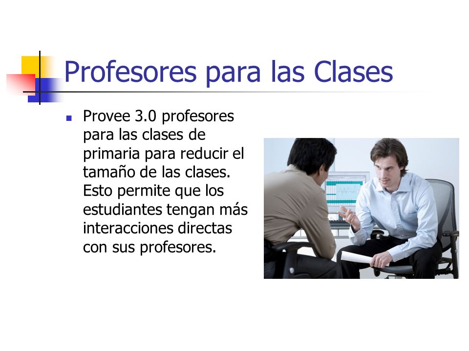 Profesores para las Clases Provee 3.0 profesores para las clases de primaria para reducir el tamaño de las clases.
