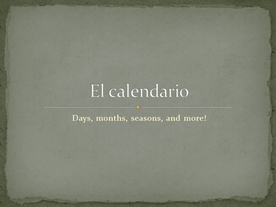 Days, months, seasons, and more!