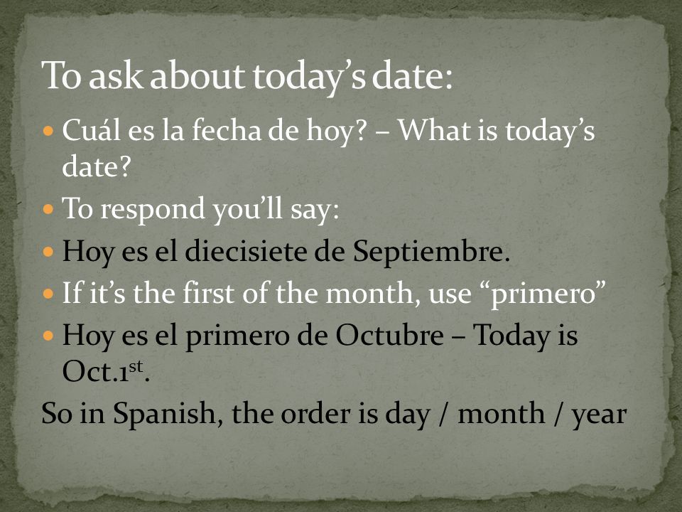 Cuál es la fecha de hoy. – What is todays date.