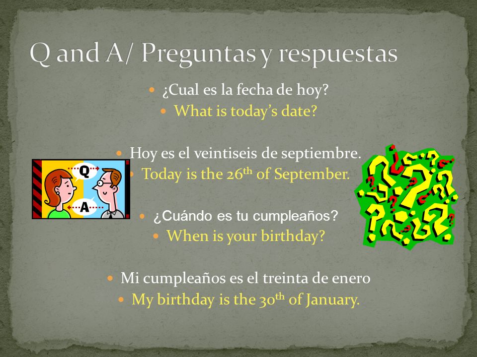 ¿Cual es la fecha de hoy. What is todays date. Hoy es el veintiseis de septiembre.