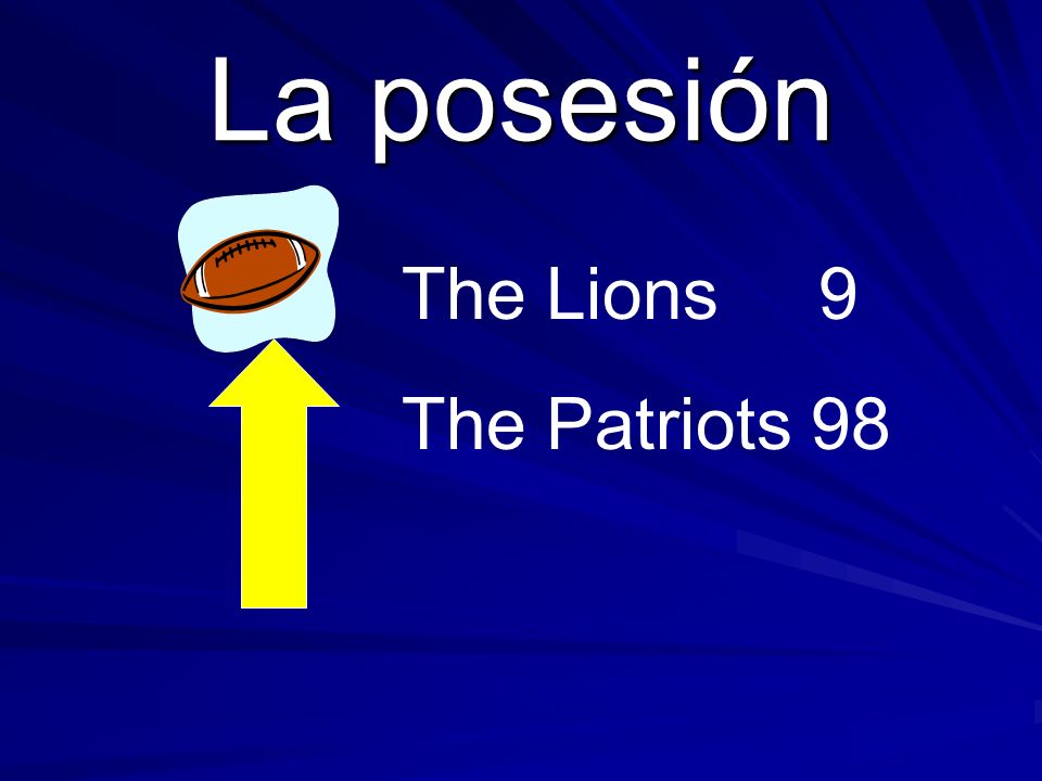 The Lions9 The Patriots 98 La posesión