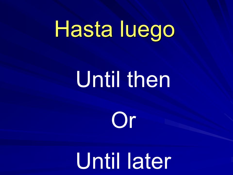 Until then Or Until later Hasta luego