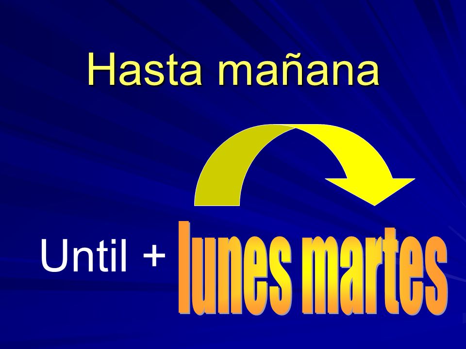 Until + Hasta mañana