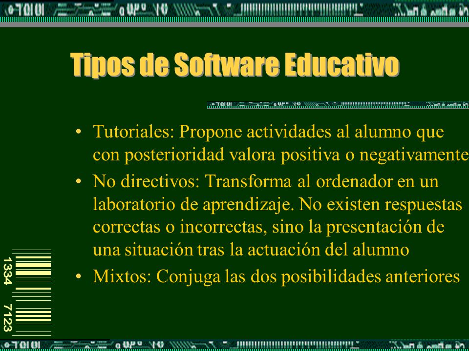 Tipos de Software Educativo Tutoriales: Propone actividades al alumno que con posterioridad valora positiva o negativamente No directivos: Transforma al ordenador en un laboratorio de aprendizaje.