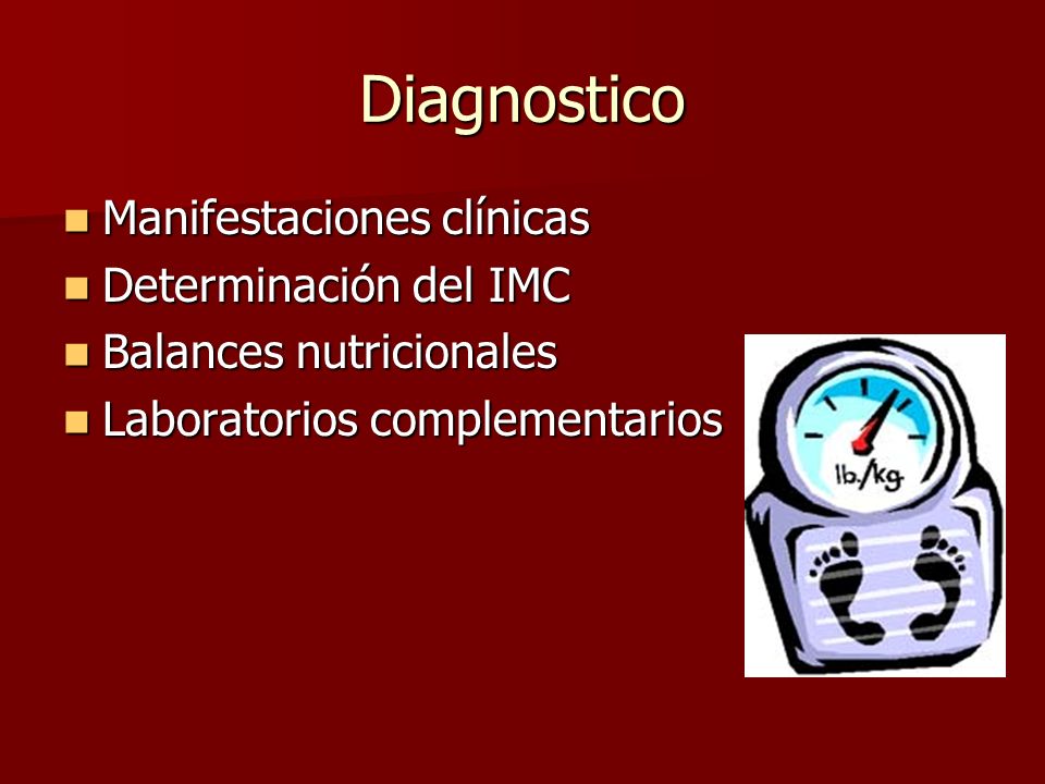Diagnostico Manifestaciones clínicas Manifestaciones clínicas Determinación del IMC Determinación del IMC Balances nutricionales Balances nutricionales Laboratorios complementarios Laboratorios complementarios