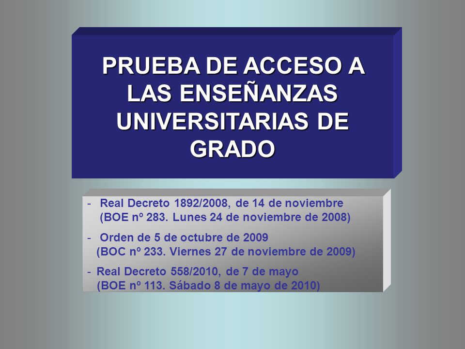 PRUEBA DE ACCESO A LAS ENSEÑANZAS UNIVERSITARIAS DE GRADO - Real Decreto 1892/2008, de 14 de noviembre (BOE nº 283.