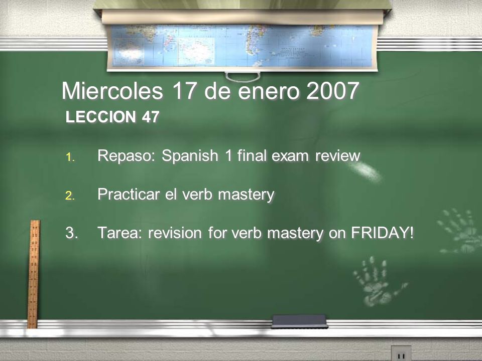 Miercoles 17 de enero 2007 LECCION Repaso: Spanish 1 final exam review 2.