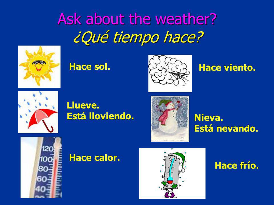 Ask about the weather. ¿Qué tiempo hace. Hace sol.