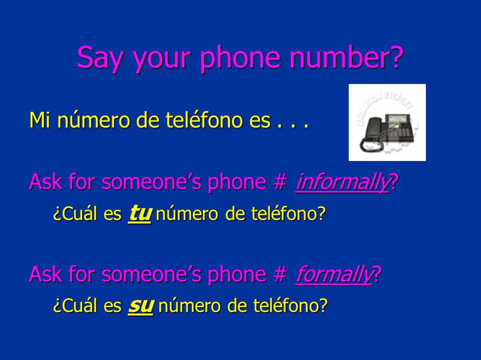 Say your phone number. Mi número de teléfono es...