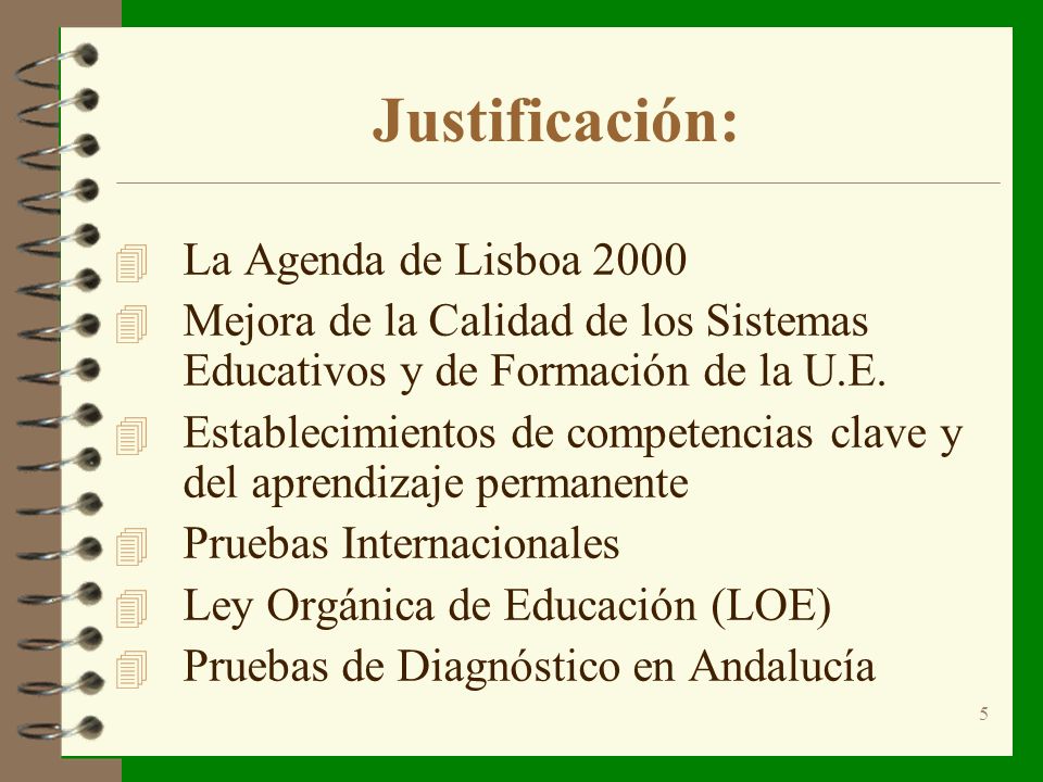 5 Justificación: 4 La Agenda de Lisboa Mejora de la Calidad de los Sistemas Educativos y de Formación de la U.E.