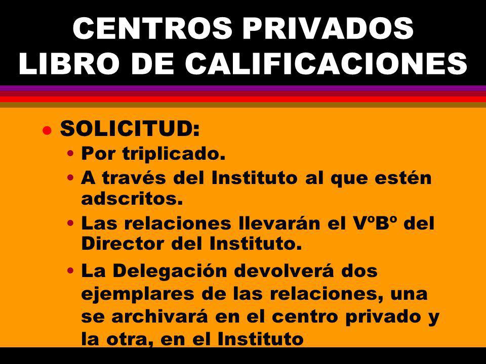 CENTROS PRIVADOS LIBRO DE CALIFICACIONES l SOLICITUD: Por triplicado.
