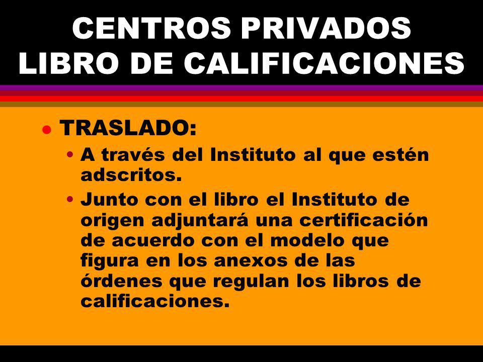 CENTROS PRIVADOS LIBRO DE CALIFICACIONES l TRASLADO: A través del Instituto al que estén adscritos.