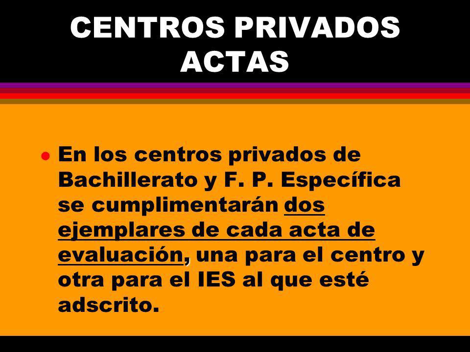 CENTROS PRIVADOS ACTAS, l En los centros privados de Bachillerato y F.