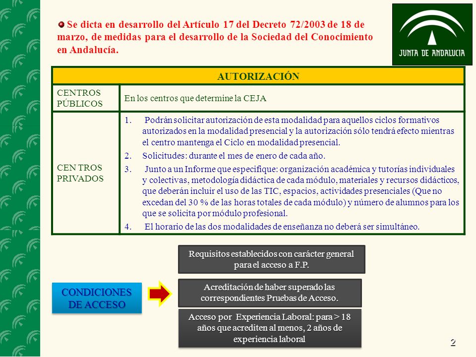 2 Se dicta en desarrollo del Artículo 17 del Decreto 72/2003 de 18 de marzo, de medidas para el desarrollo de la Sociedad del Conocimiento en Andalucía.