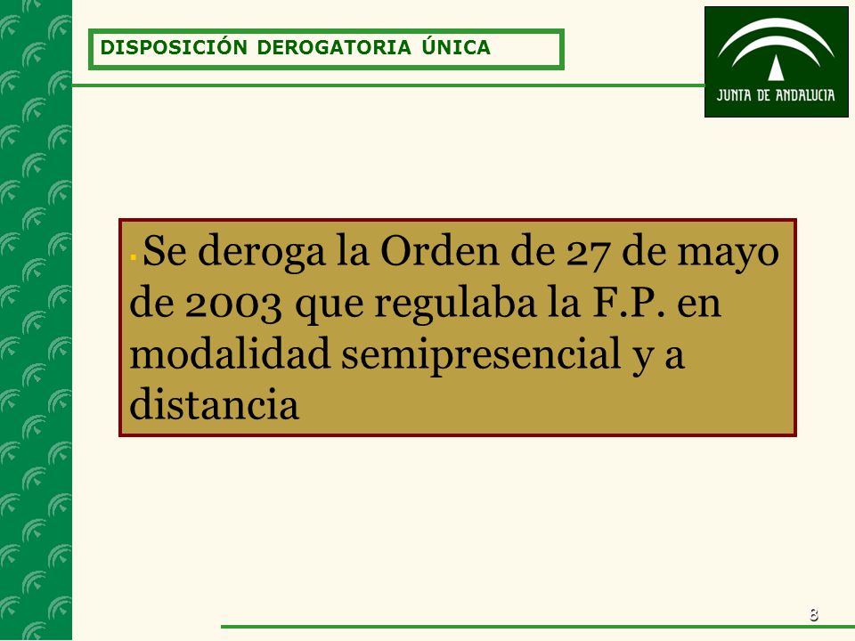 8 DISPOSICIÓN DEROGATORIA ÚNICA Se deroga la Orden de 27 de mayo de 2003 que regulaba la F.P.
